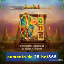 aumento de 25 bet365